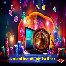 valentina milan twitter